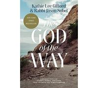 The God of the Way : A Journey into the Stories, People, and Faith That Changed the World Forever