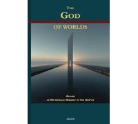 The God of worlds: Allah as He reveals Himself in the Qur'an