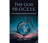 The God P.R.O.C.E.S.S.: A Biblical Blueprint for Spiritual Growth and Maturity