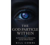 The God Particle Within: Quanticism and the UPLIFT Model: 1 (Quanticism: The UPLifT Path)