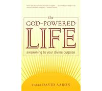 The God-Powered Life: Awakening to Your Divine Purpose