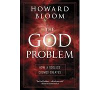 The God Problem: How a Godless Cosmos Creates