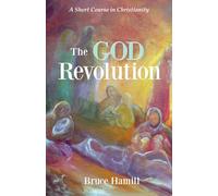 The God Revolution: A Short Course in Christianity