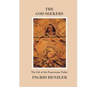The God Seekers: The Life of the Franciscans Today: Volume 1