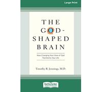 The God-Shaped Brain: How Changing Your View of God Transforms Your Life (16pt Large Print Edition)