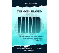 THE GOD-SHAPED MIND: How Your Brain Was Built for Eternity