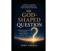 The God-Shaped Question: Why Consciousness, Morality, and the Universe Point to God