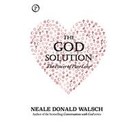 The God Solution : The Power of Pure Love