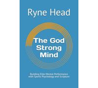 The God Strong Mind: Building Elite Mental Performance with Sports Psychology and Scripture