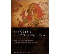 The God That Did Not Fail: How Religion Built and Sustains the West