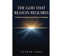 The God That Reason Requires: A Secular Investigation from Physics to the Quran