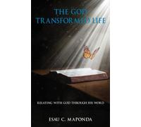 The God Transformed Life : Relating With God Through His Word