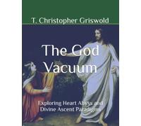 The God Vacuum: Exploring Heart Abyss and Divine Ascent Paradigms