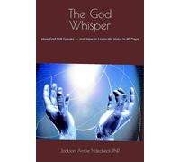 The God Whisper: How God Still Speaks - and How to Learn His Voice in 40 Days