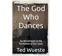 The God Who Dances: Six Movements in the Formation of Our Souls