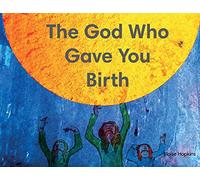 The God Who Gave You Birth
