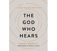 The God Who Hears: A 40-Day Prayer Devotional