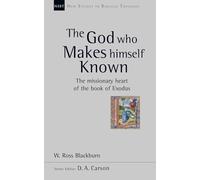 The God Who Makes Himself Known: The Missionary Heart Of The Book Of Exodus (New Studies in Biblical Theology)