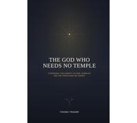 The God Who Needs No Temple: A Personal Philosophy on God, Worship, and the Traditions We Inherit