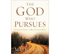 The God Who Pursues: Encountering a Relentless God (Encountering the Holy)