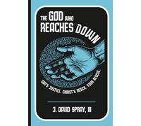 The God Who Reaches Down: God’s Justice. Christ’s Reach. Your Rescue.