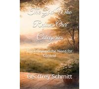 The God Who Refuses Our Categories: Trust Beyond the Need for Control