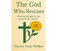 The God Who Rescues: From Darkness to Light-Held by Mighty Hands: 6 (The Heart of the Father)