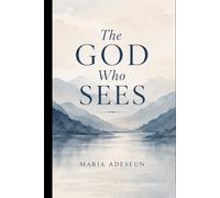 The God Who Sees: El Roi (Encounters With God In The Bible)