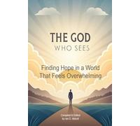 The God Who Sees: Finding Hope in a World That Feels Overwhelming