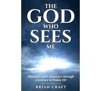 The God Who Sees Me: Discover God's Character Through a Journey in Psalm 139