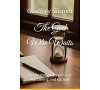 The God Who Waits: Divine Patience with Our Wandering and Growth
