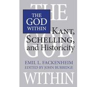 The God Within: Kant, Schelling, and Historicity (Heritage)