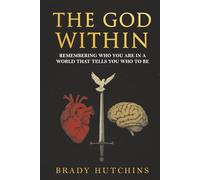 THE GOD WITHIN: REMEMBERING WHO YOU ARE IN A WORLD THAT TELLS YOU WHO TO BE