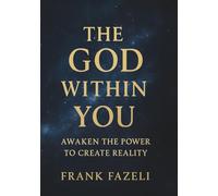 The God Within You: Awaken the Power to Create Reality