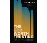 The God Worth Trusting : Restoring Faith in a Good God