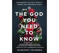 The God You Need to Know : Experience the Holy Spirit's Power and Presence Today