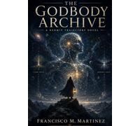 The Godbody Archive: A Hermit Trajectory Novel (The Hermit Book Series)