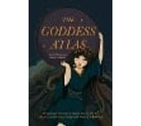The Goddess Atlas: An Illustrated Guide to Female Deities, Myths, and Sacred Feminine Stories from Around the World (Goddess Mythology, Divine Feminine)