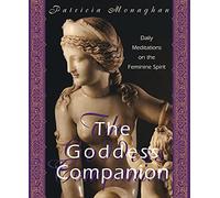 The Goddess Companion: Daily Meditations on the Feminine Spirit