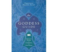 The Goddess Guide: Exploring the Attributes and Correspondences of the Divine Feminine