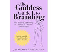 The Goddess Guide to Branding: Your Blueprint for Building an Abundant & Authentic Feminine Brand