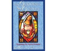 The Goddess in the Gospels: Reclaiming the Sacred Feminine
