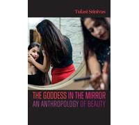 The Goddess in the Mirror: An Anthropology of Beauty