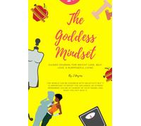 The Goddess Mindset: A Guided Journal for Weight Loss, Self-Love, & Purposeful Living