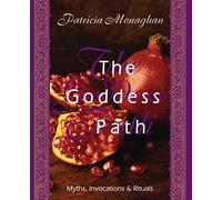 The Goddess Path: Myths, Invocations, and Rituals