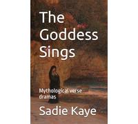 The Goddess Sings: Mythological verse dramas