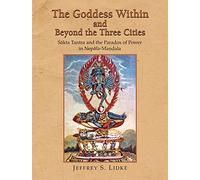 The Goddess within and Beyond the Three Cities (Sakta Tantra and the Paradox of Power in Nepala Mandala) [Hardcover] [Jan 01, 2017] Jeffrey S. Lidke