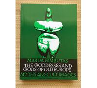 The Goddesses and Gods of Old Europe: Myths and Cult Images