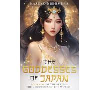 The Goddesses of Japan: The first book of the series of the saga of the oldest continuous hereditary monarchy in the world, the Chrysanthemum Throne of Japan: 1 (The Goddesses of the World)