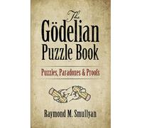 The Godelian Puzzle Book : Puzzles, Paradoxes and Proofs